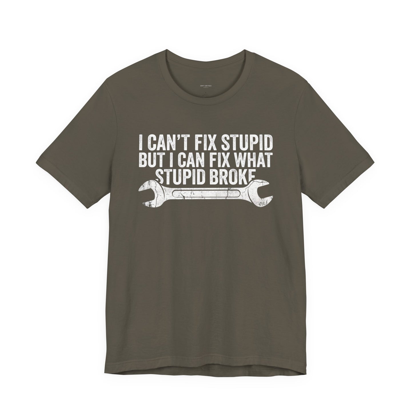 I Can't Fix Stupid But I Can Fix What Stupid Broke - Funny Mechanic T-Shirt