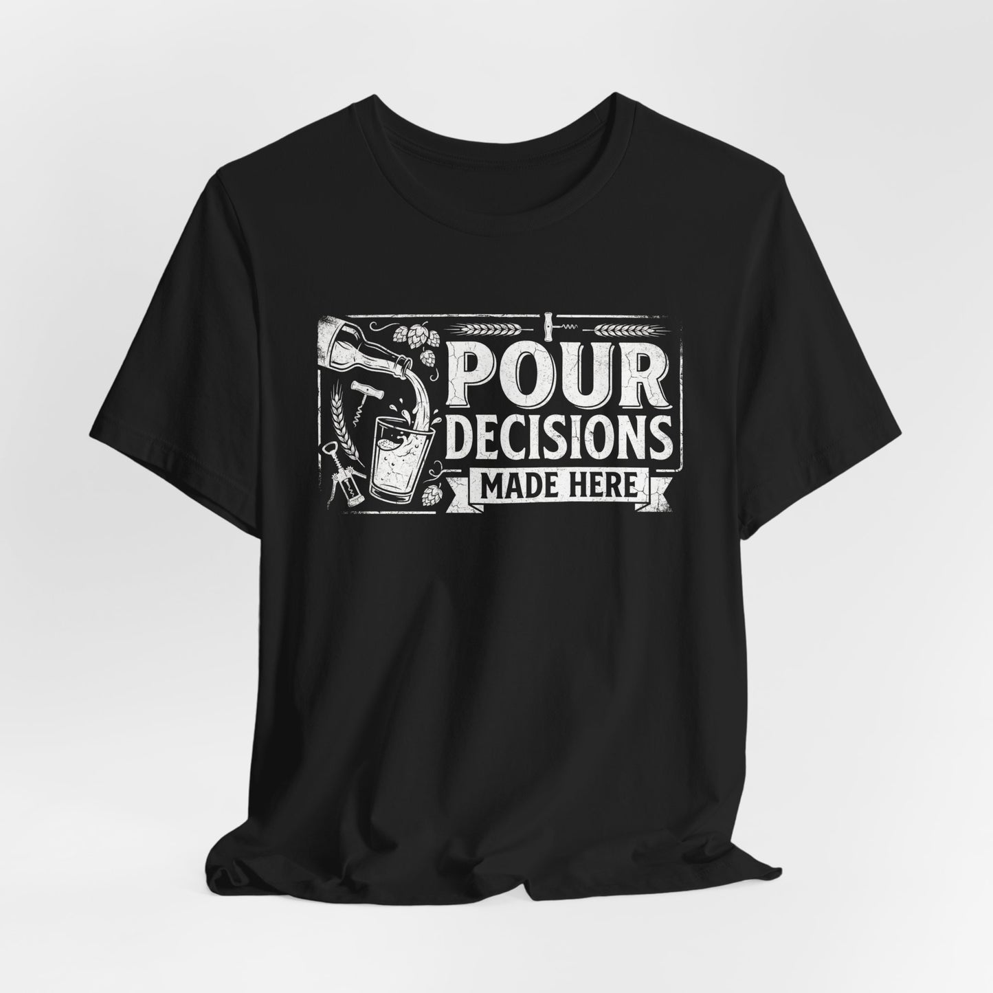 Pour Decisions Made Here - Funny Bartender T-Shirt