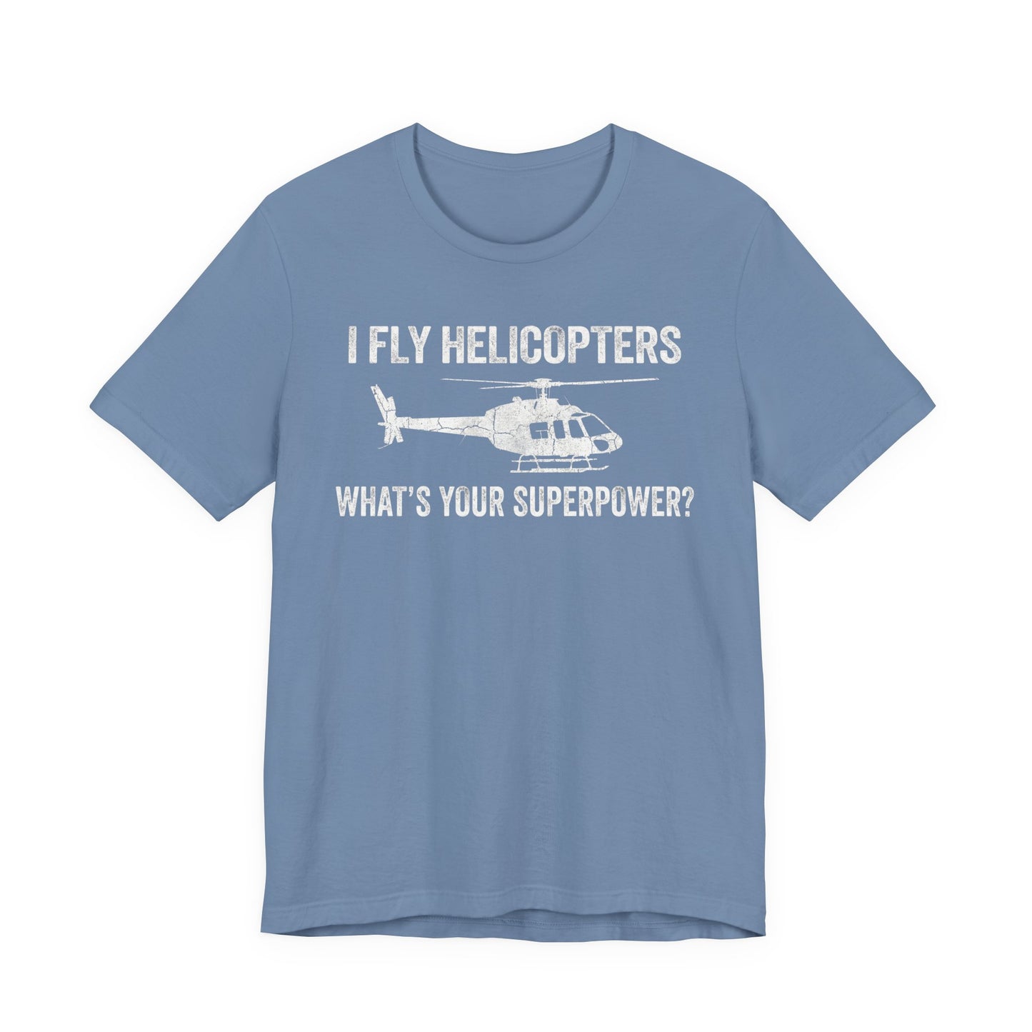 I Fly Helicopters What's Your Superpower - Funny Pilot T-Shirt