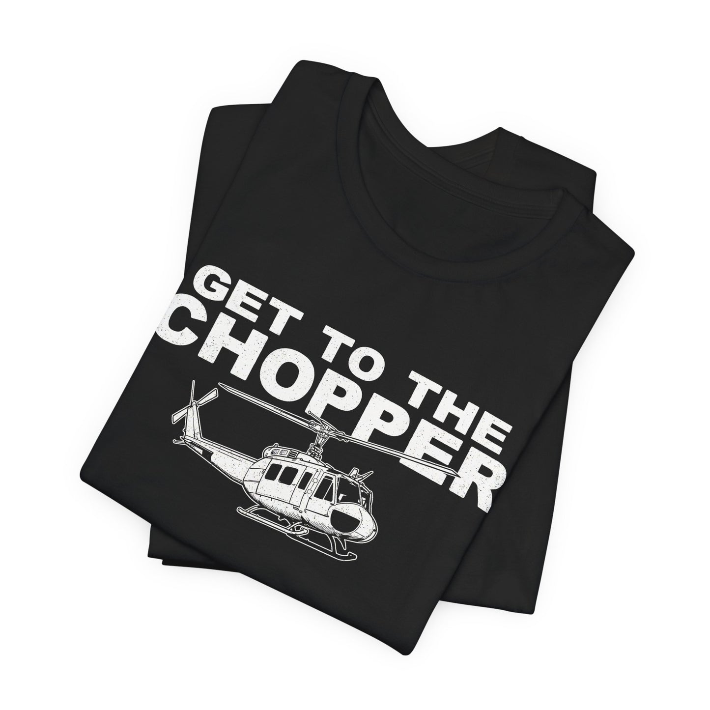 Get to the Chopper - Funny Helicopter Pilot Graphic Tee