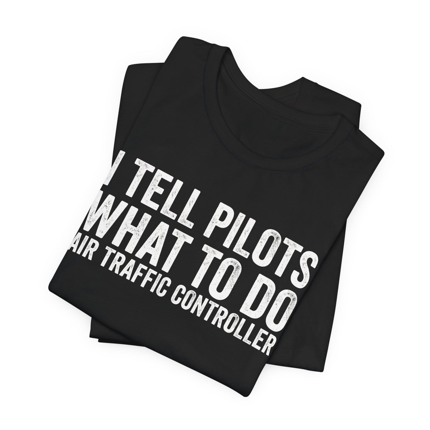 I Tell Pilots What to Do - Funny Air Traffic Controller T-Shirt