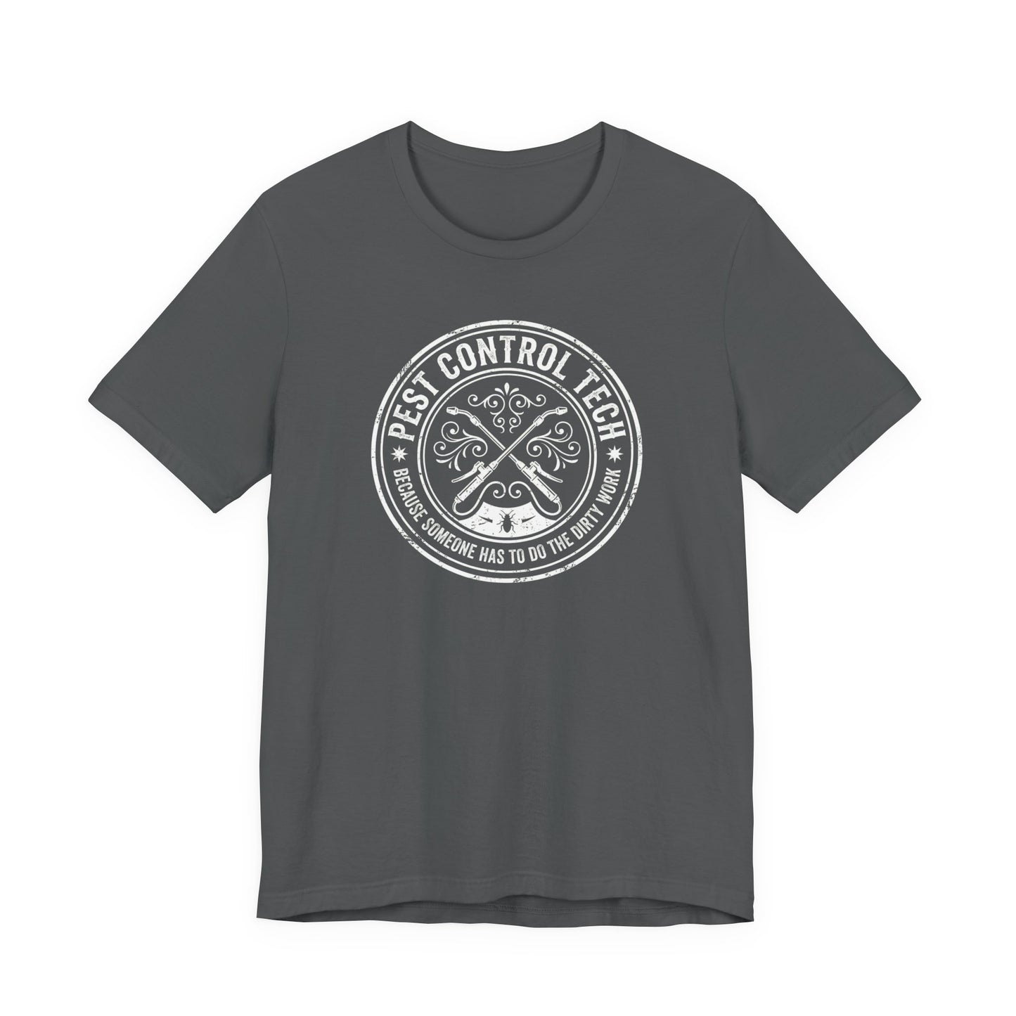 Pest Control Tech Because Someone Has to Do the Dirty Work - Funny Exterminator T-Shirt