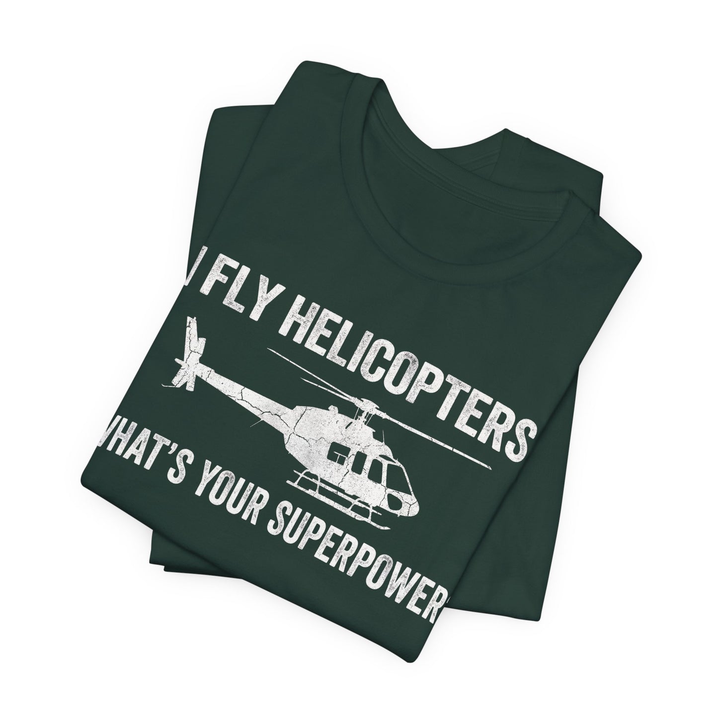 I Fly Helicopters What's Your Superpower - Funny Pilot T-Shirt