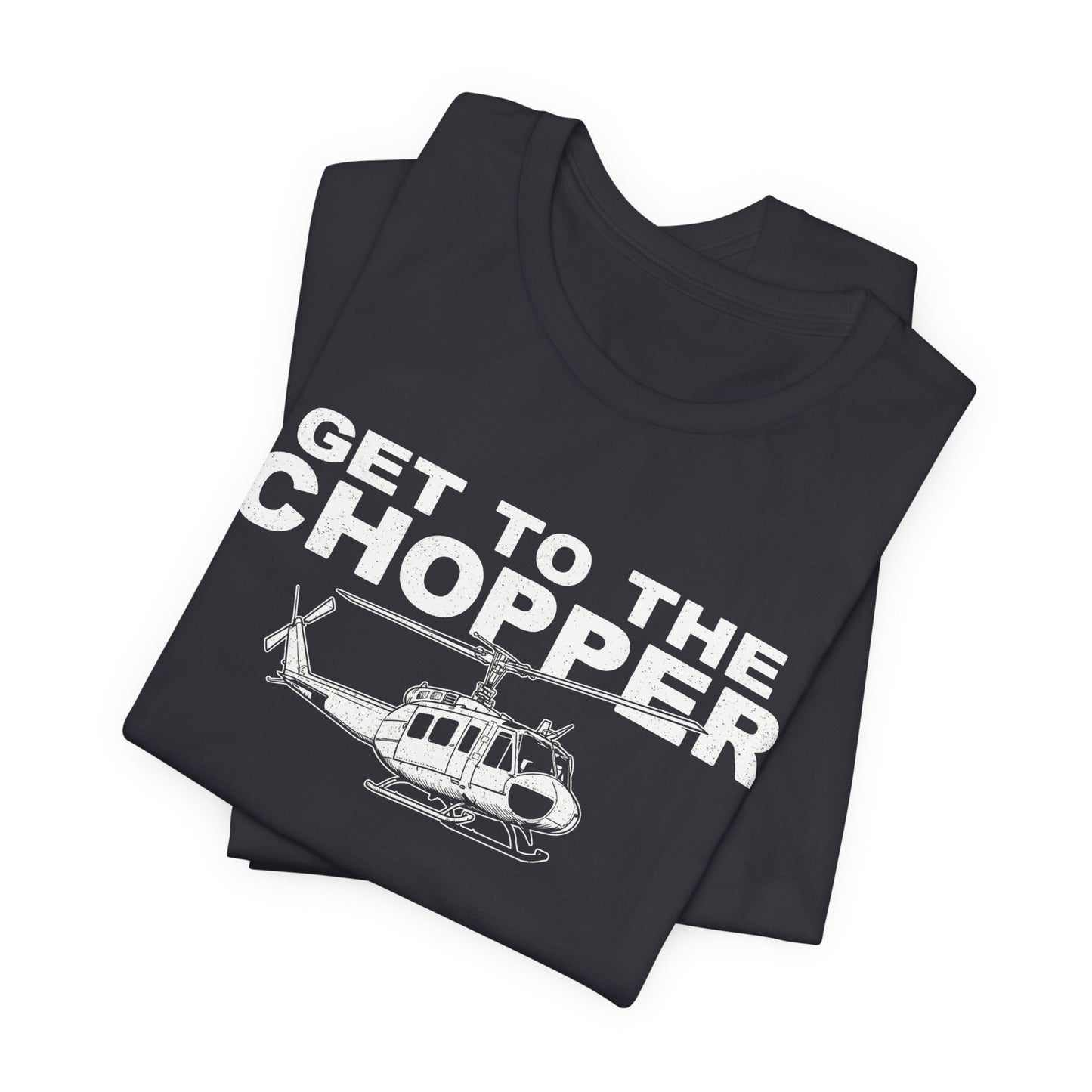 Get to the Chopper - Funny Helicopter Pilot Graphic Tee