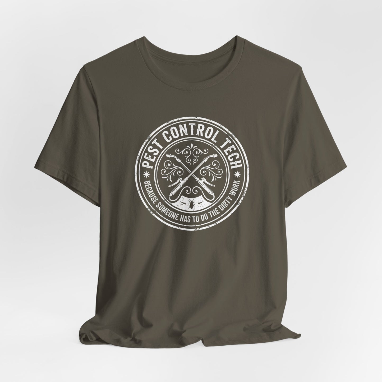 Pest Control Tech Because Someone Has to Do the Dirty Work - Funny Exterminator T-Shirt