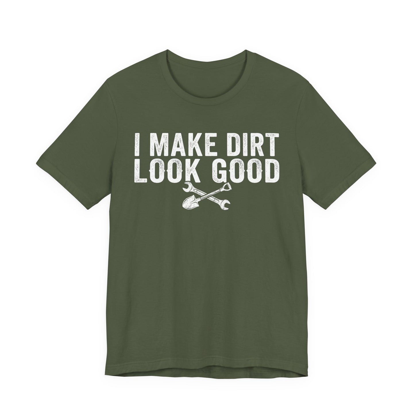 I Make Dirt Look Good - Funny Blue Collar Tradesman Graphic Tee