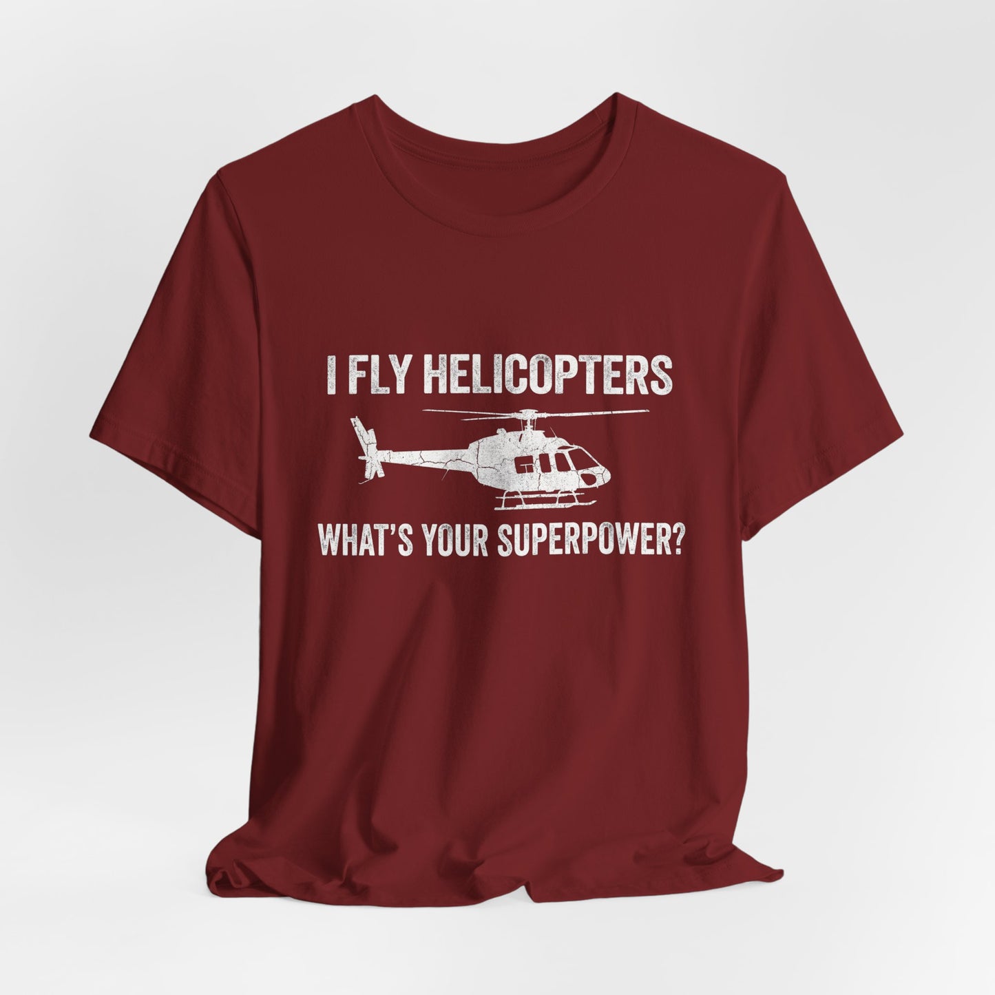I Fly Helicopters What's Your Superpower - Funny Pilot T-Shirt