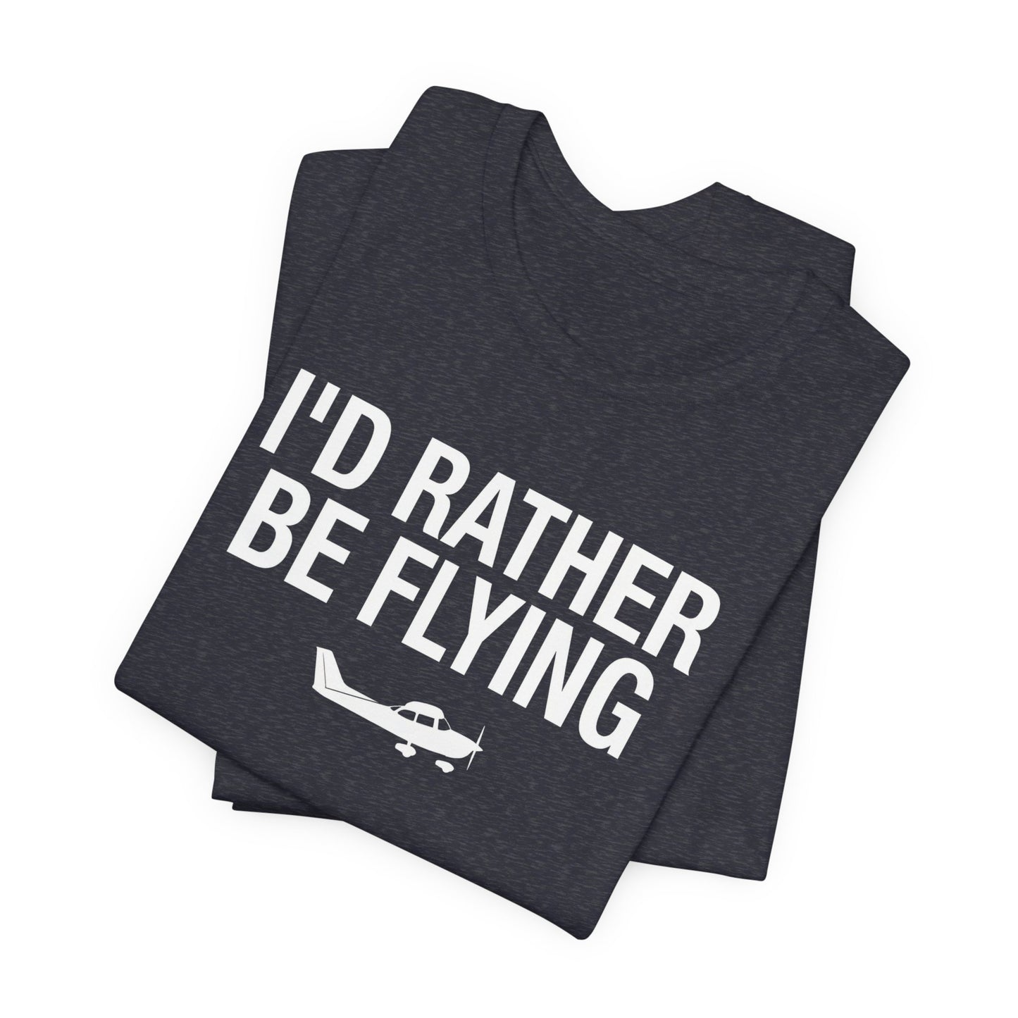 I'd Rather Be Flying - Funny Pilot T-Shirt for Aviation Lovers