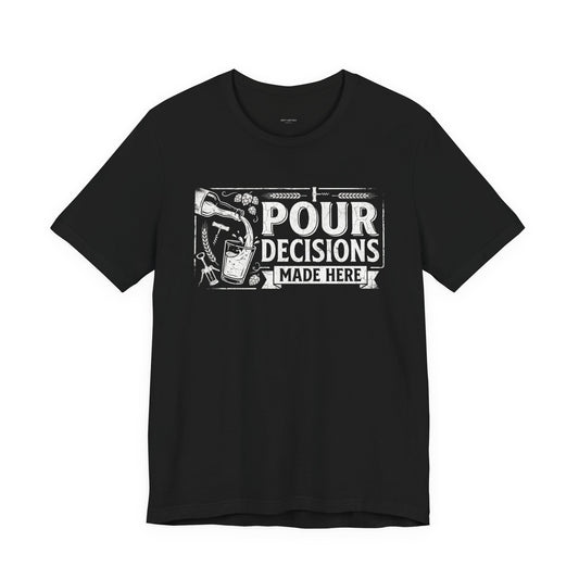 Pour Decisions Made Here - Funny Bartender T-Shirt