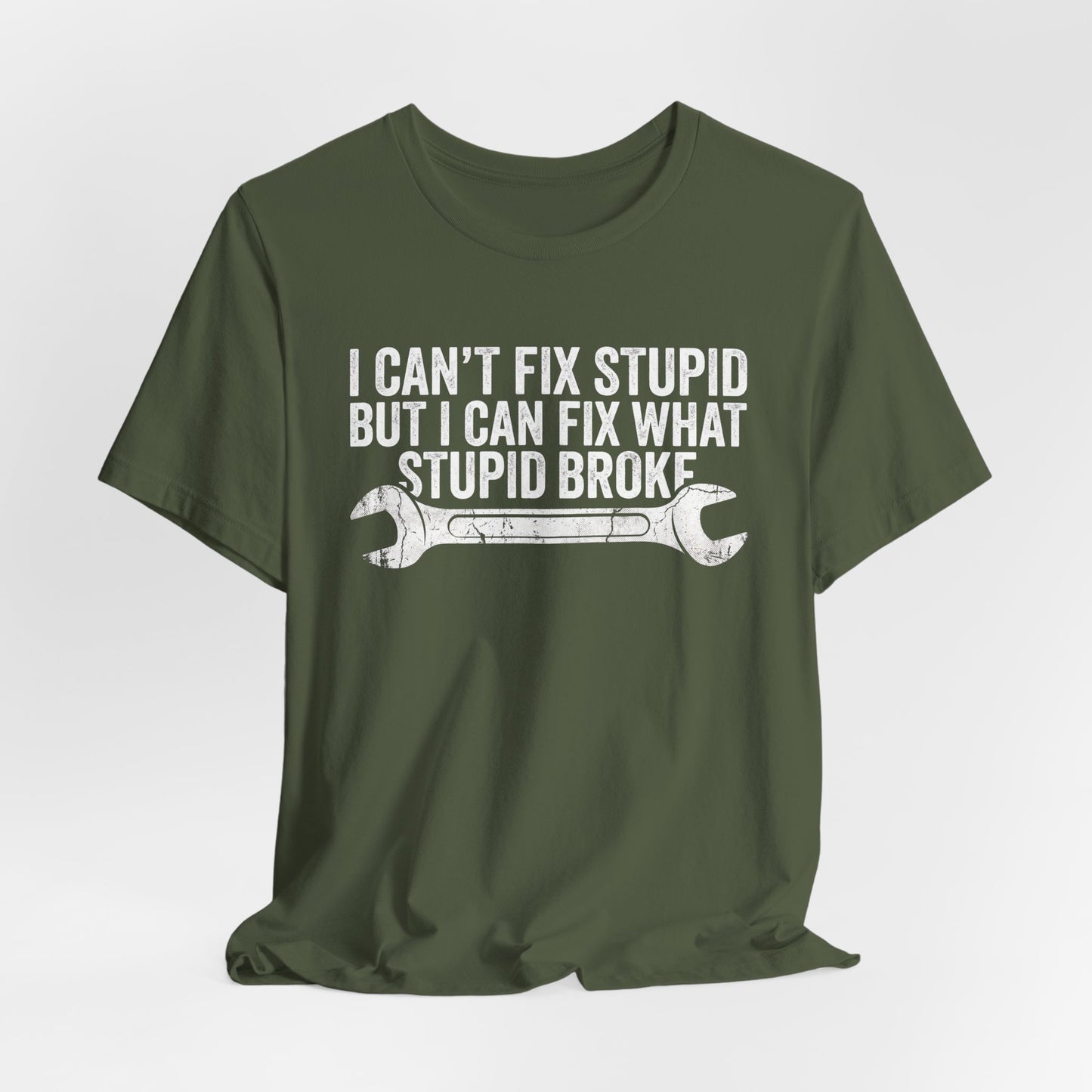 I Can't Fix Stupid But I Can Fix What Stupid Broke - Funny Mechanic T-Shirt