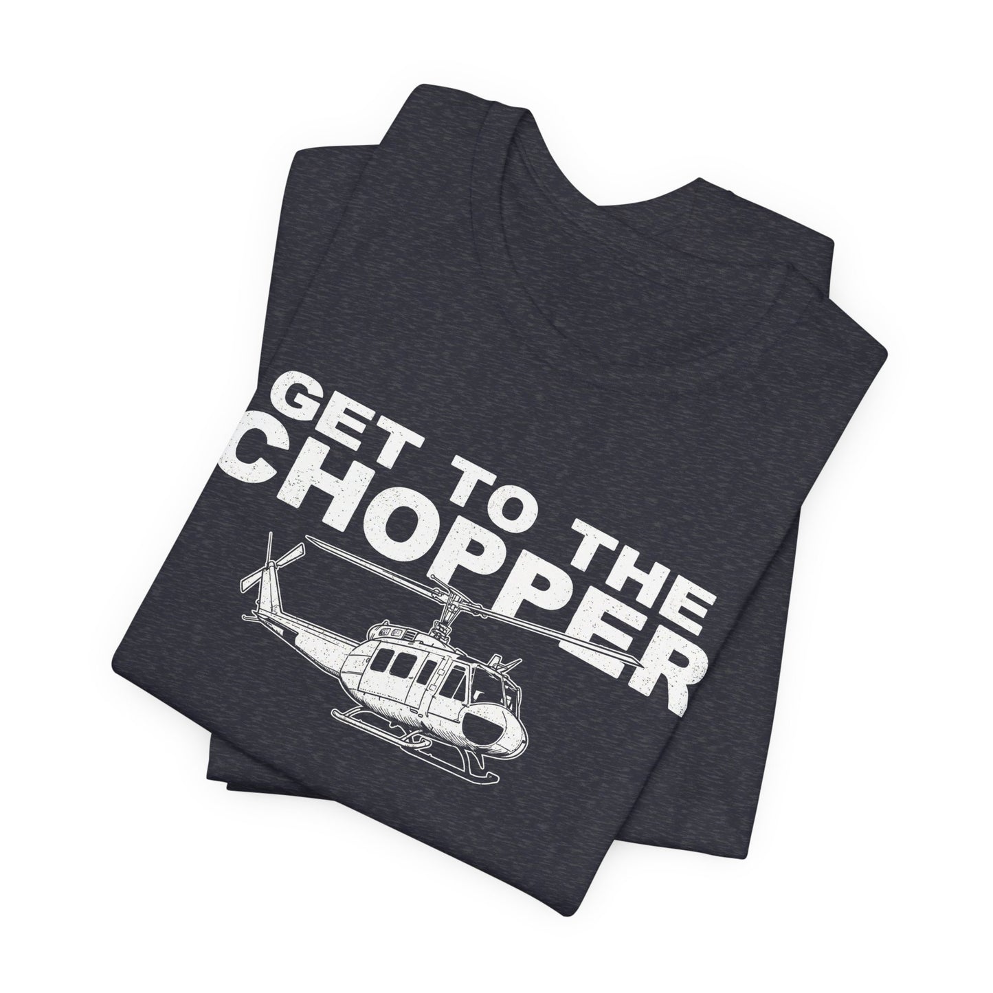 Get to the Chopper - Funny Helicopter Pilot Graphic Tee