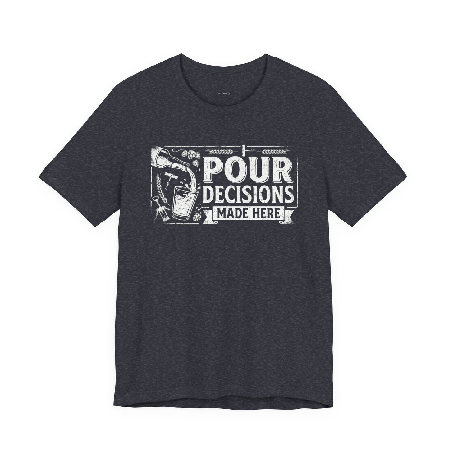 Pour Decisions Made Here - Funny Bartender T-Shirt