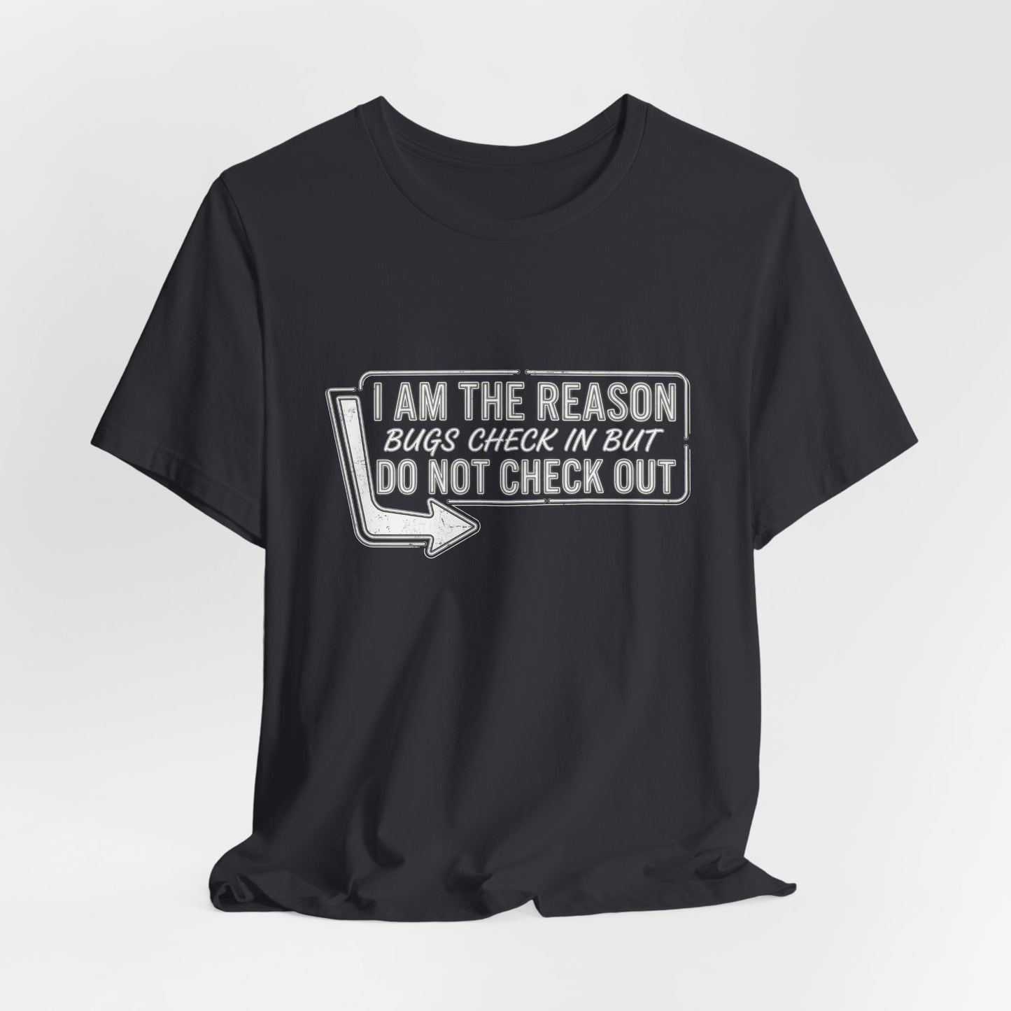 Bugs Check In But Don't Check Out - Funny Exterminator Graphic Tee