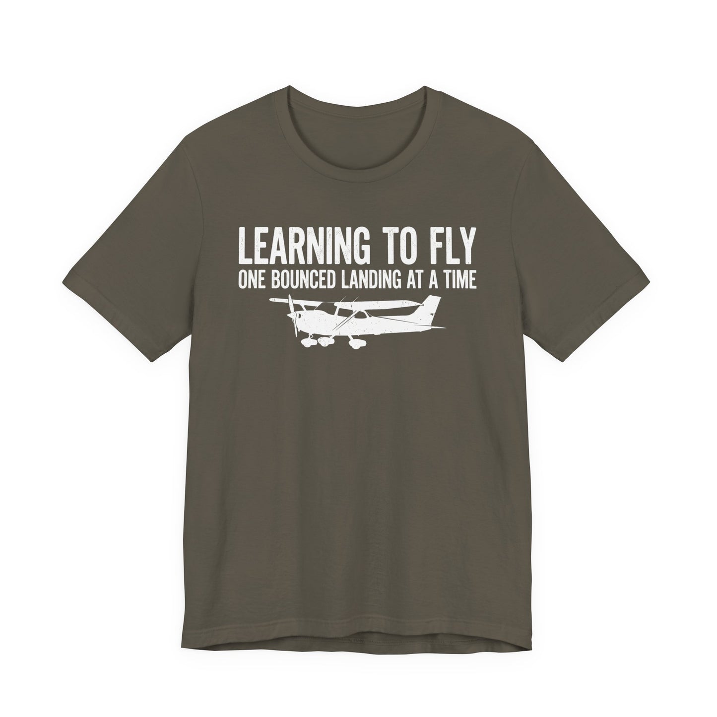 Learning to Fly One Bounced Landing at a Time - Student Pilot T-Shirt