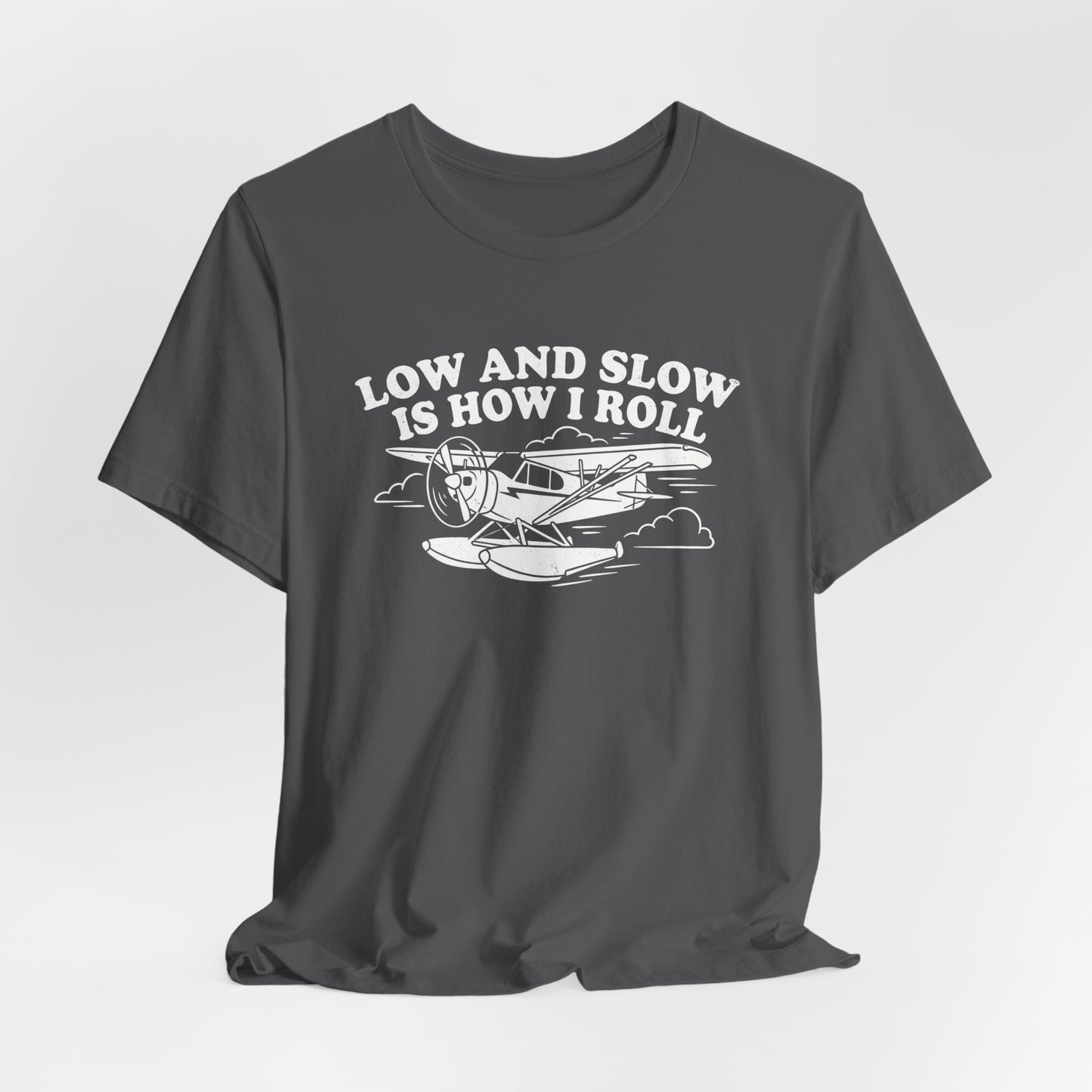 Low and Slow Is How I Roll - Funny Pilot T-Shirt