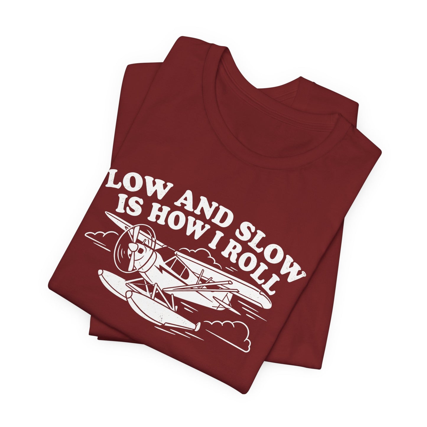 Low and Slow Is How I Roll - Funny Pilot T-Shirt