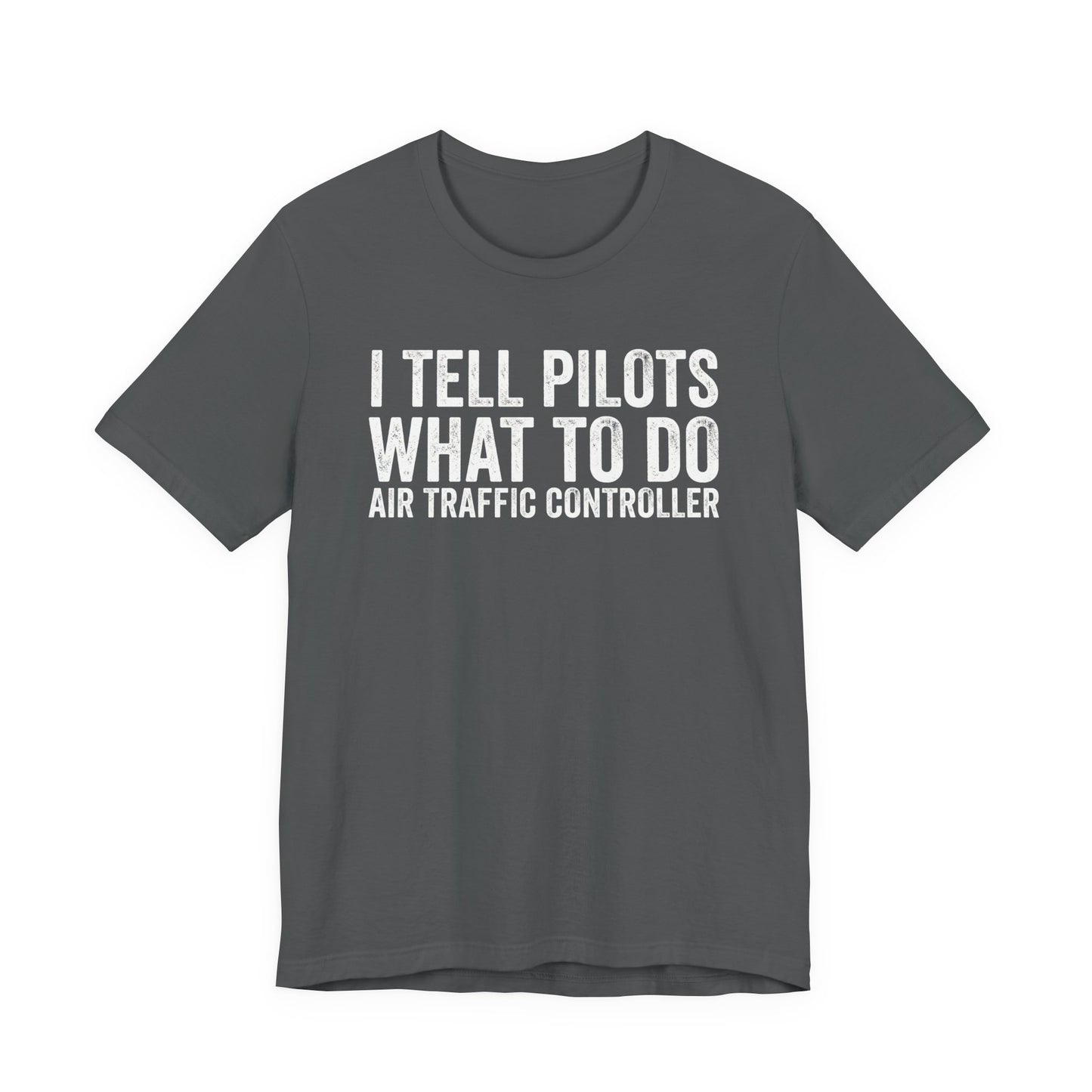 I Tell Pilots What to Do - Funny Air Traffic Controller T-Shirt