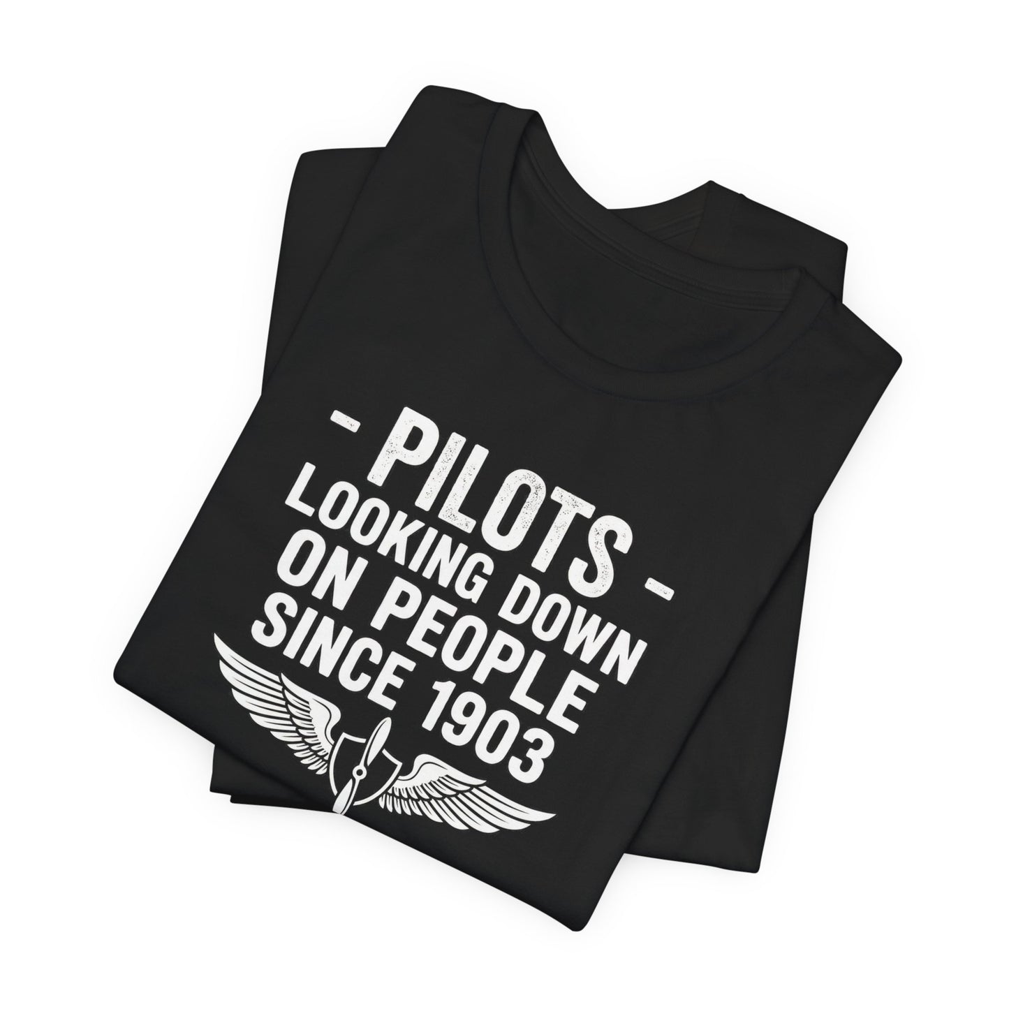 Pilots Looking Down on People Since 1903 - Funny Aviation Graphic Tee