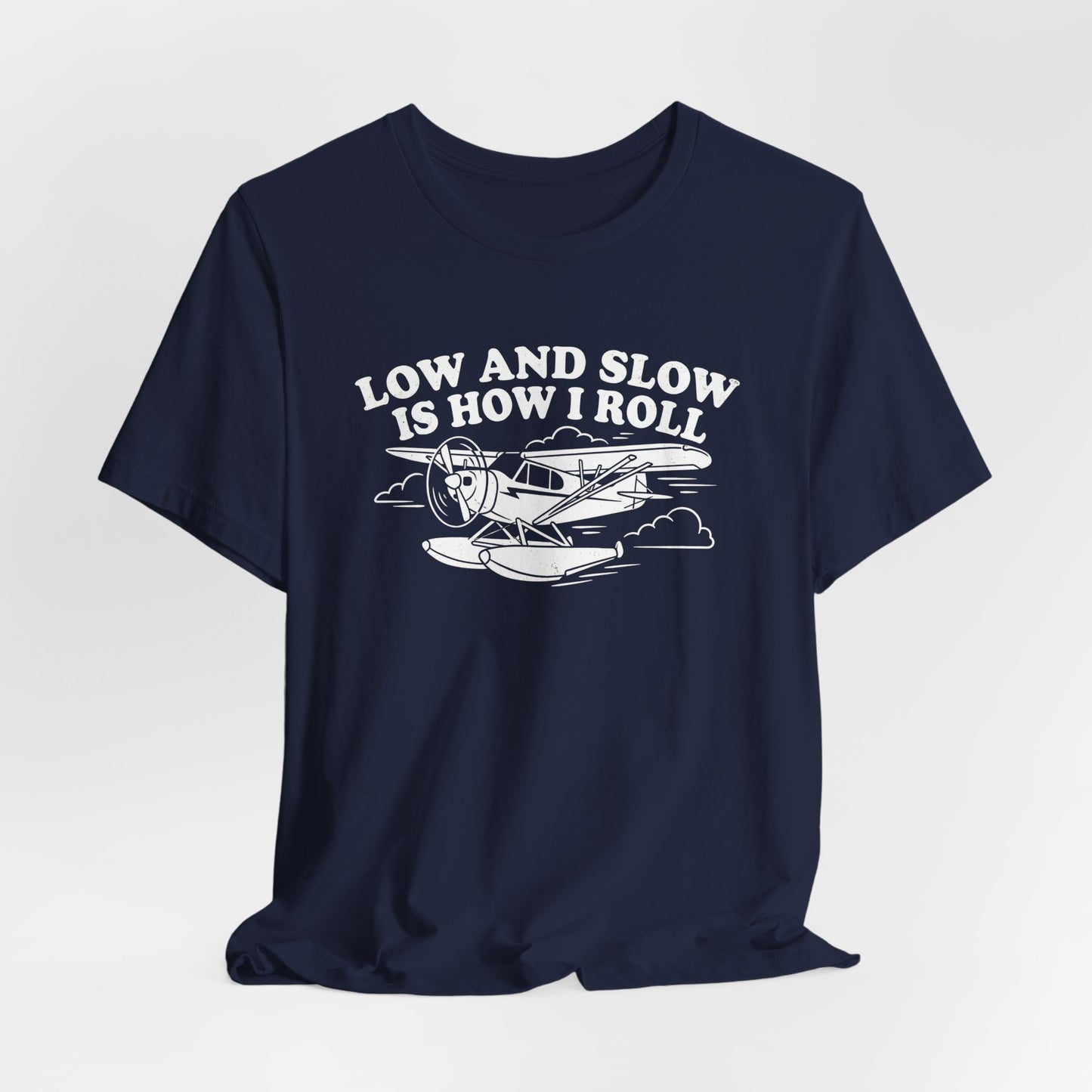 Low and Slow Is How I Roll - Funny Pilot T-Shirt
