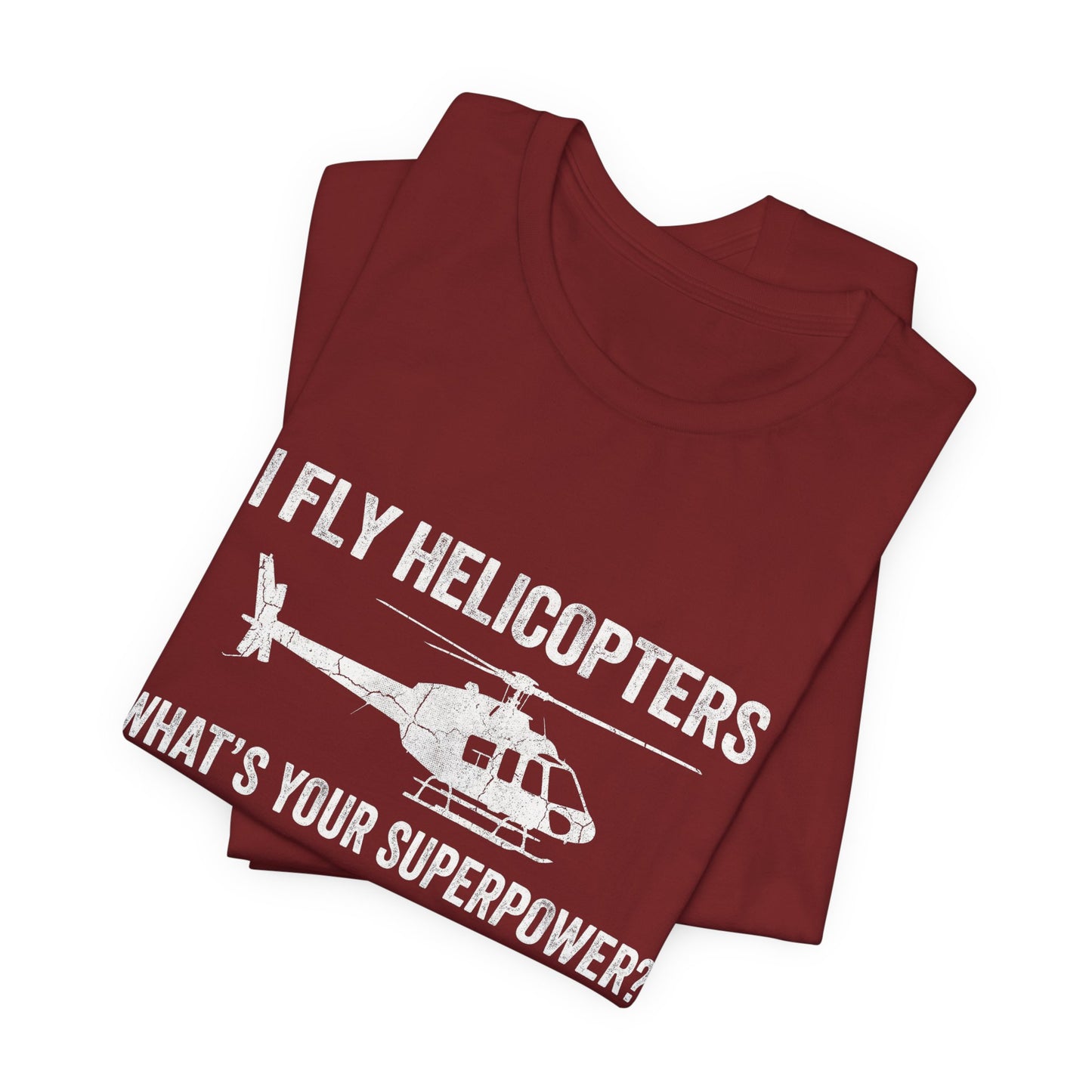 I Fly Helicopters What's Your Superpower - Funny Pilot T-Shirt