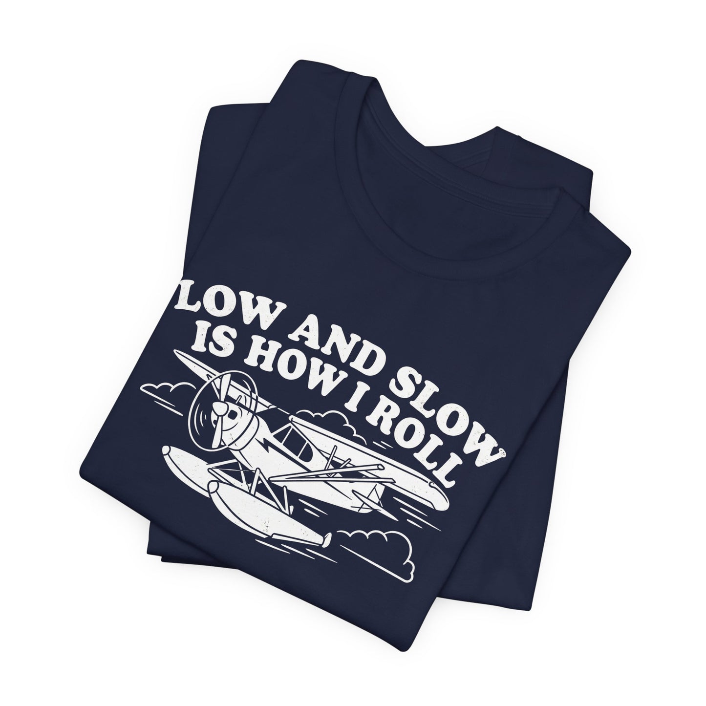 Low and Slow Is How I Roll - Funny Pilot T-Shirt