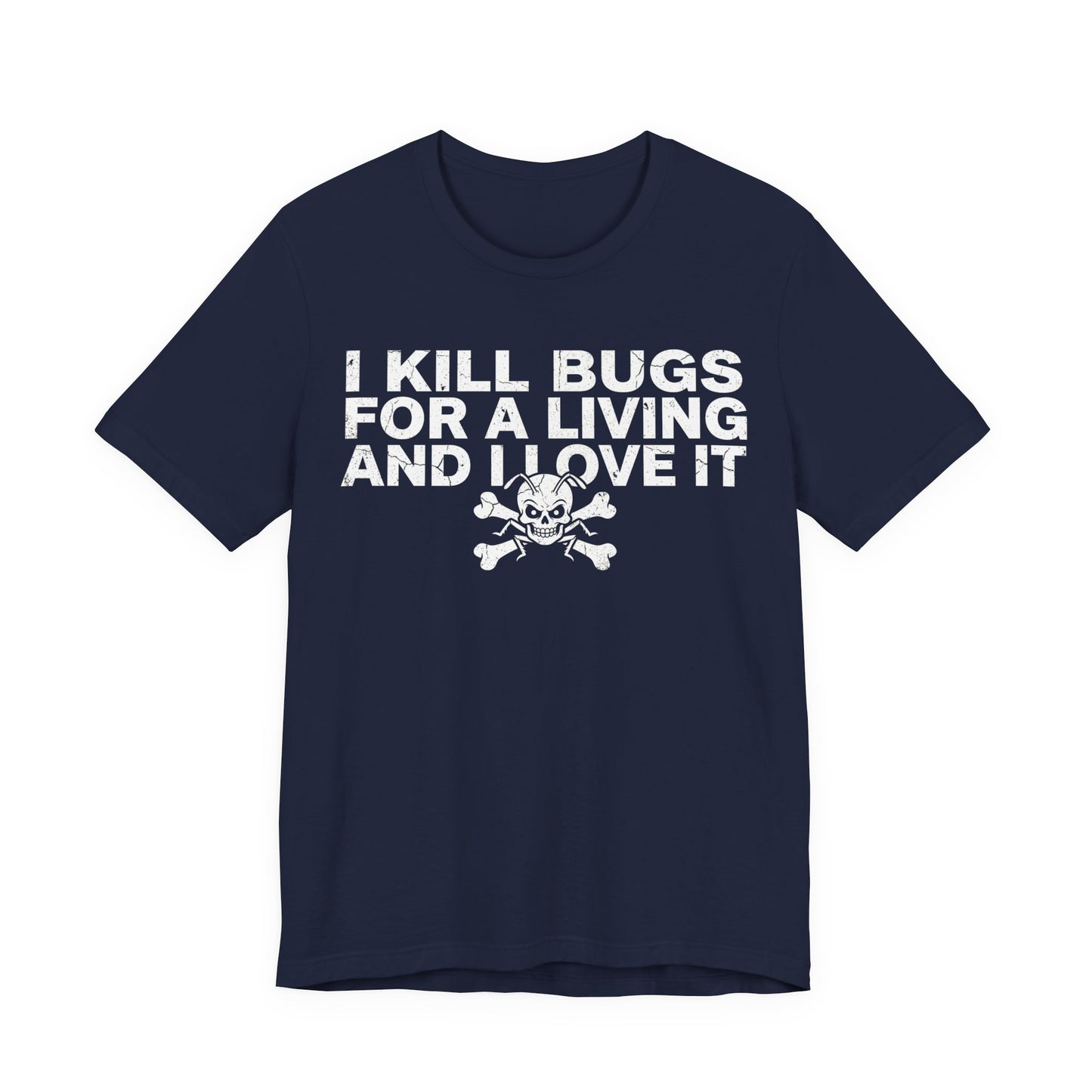 I Kill Bugs for a Living and I Love It - Funny Pest Control Graphic Tee