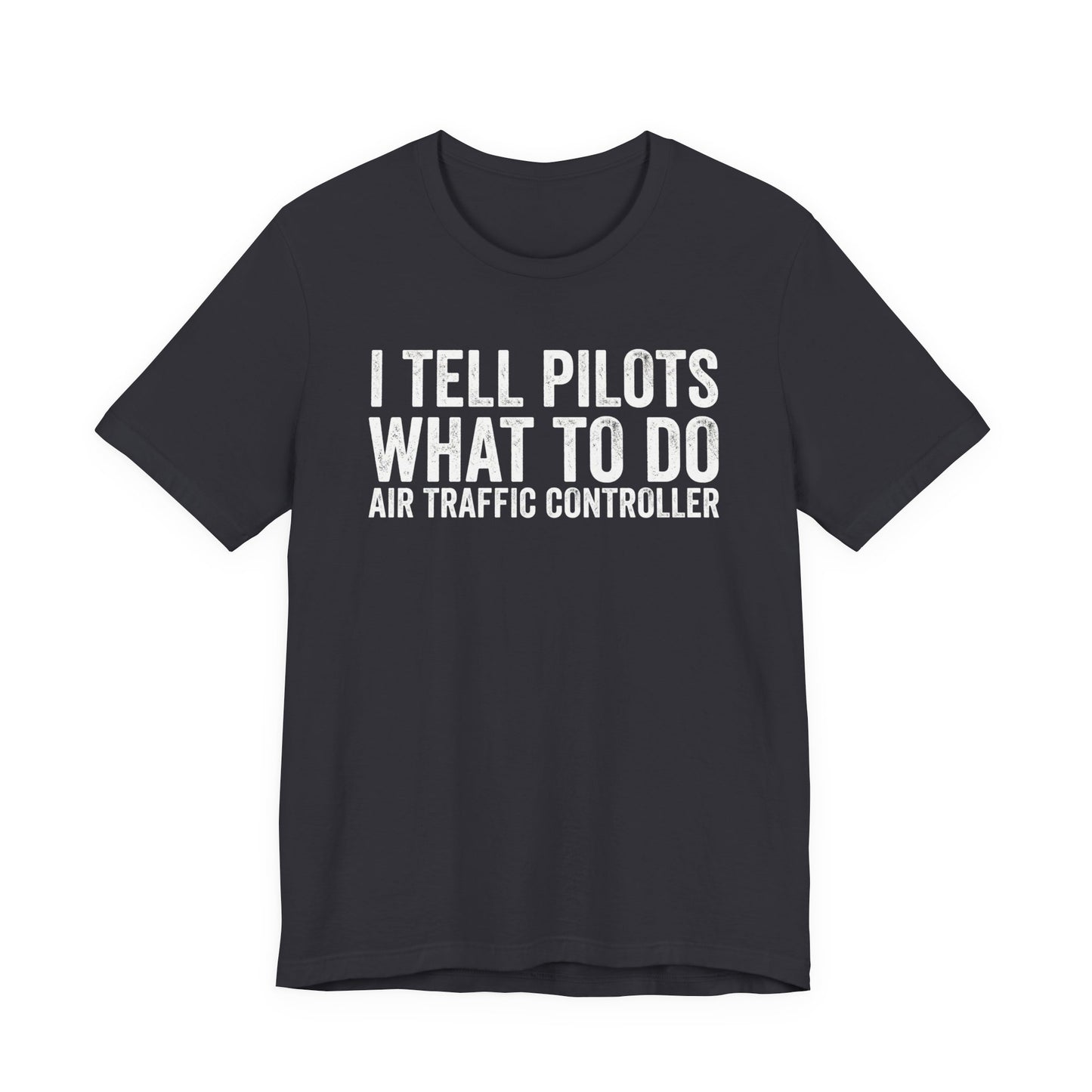 I Tell Pilots What to Do - Funny Air Traffic Controller T-Shirt