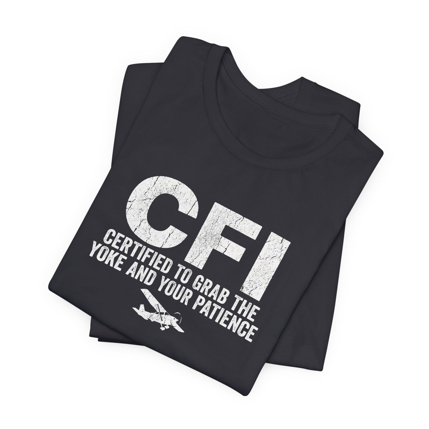 CFI Certified to Grab the Yoke and Your Patience - Flight Instructor Tee