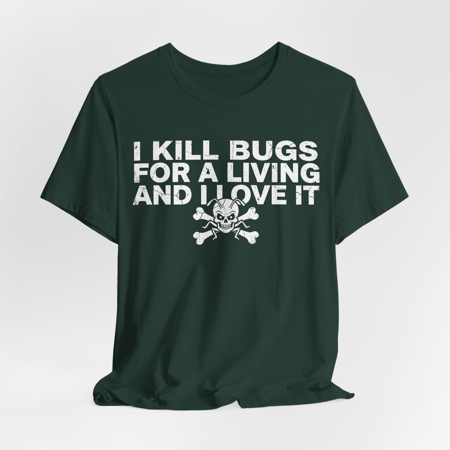 I Kill Bugs for a Living and I Love It - Funny Pest Control Graphic Tee