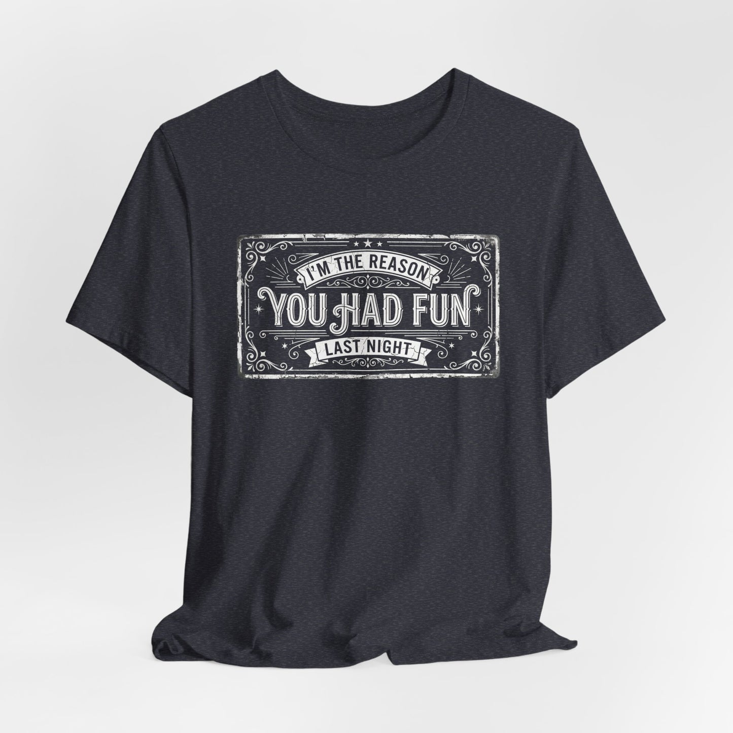 I'm The Reason You Had Fun Last Night - Funny Bartender Graphic Tee