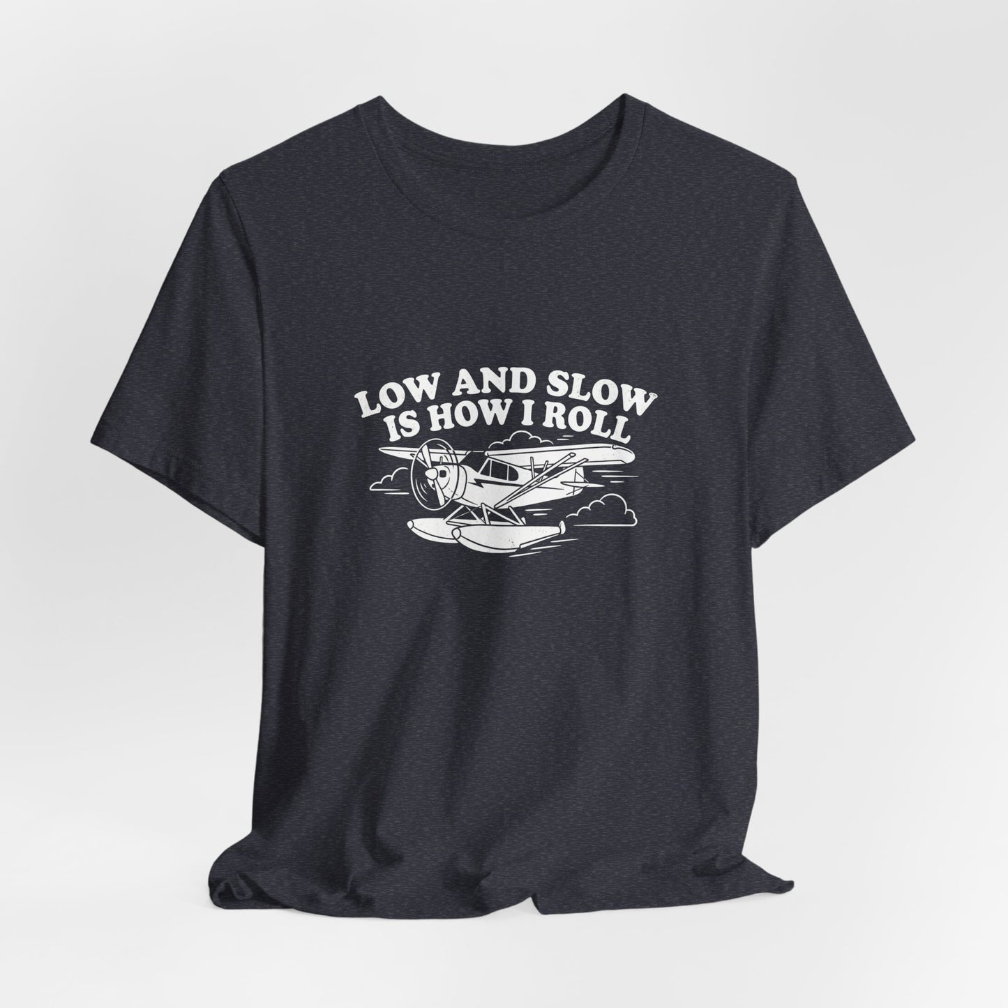 Low and Slow Is How I Roll - Funny Pilot T-Shirt