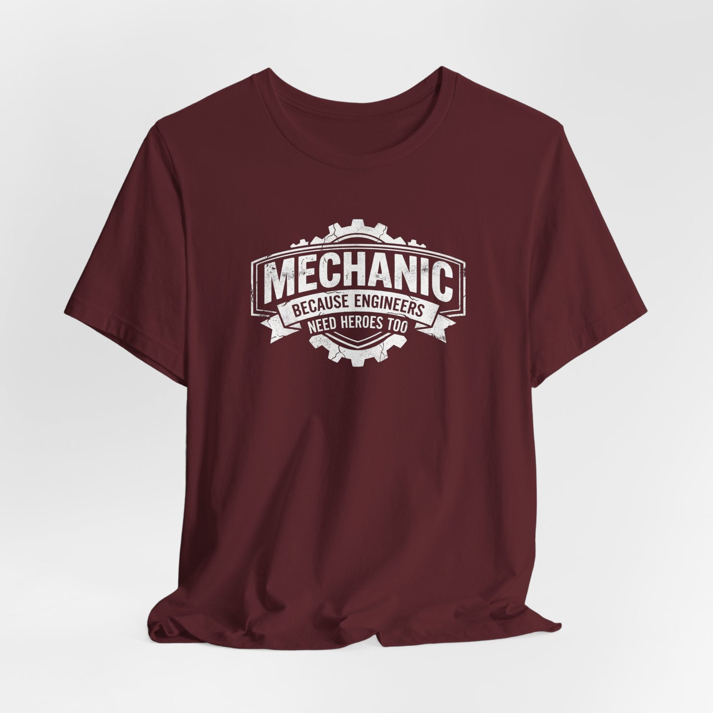 Mechanic Because Engineers Need Heroes Too - Funny Auto Mechanic T-Shirt