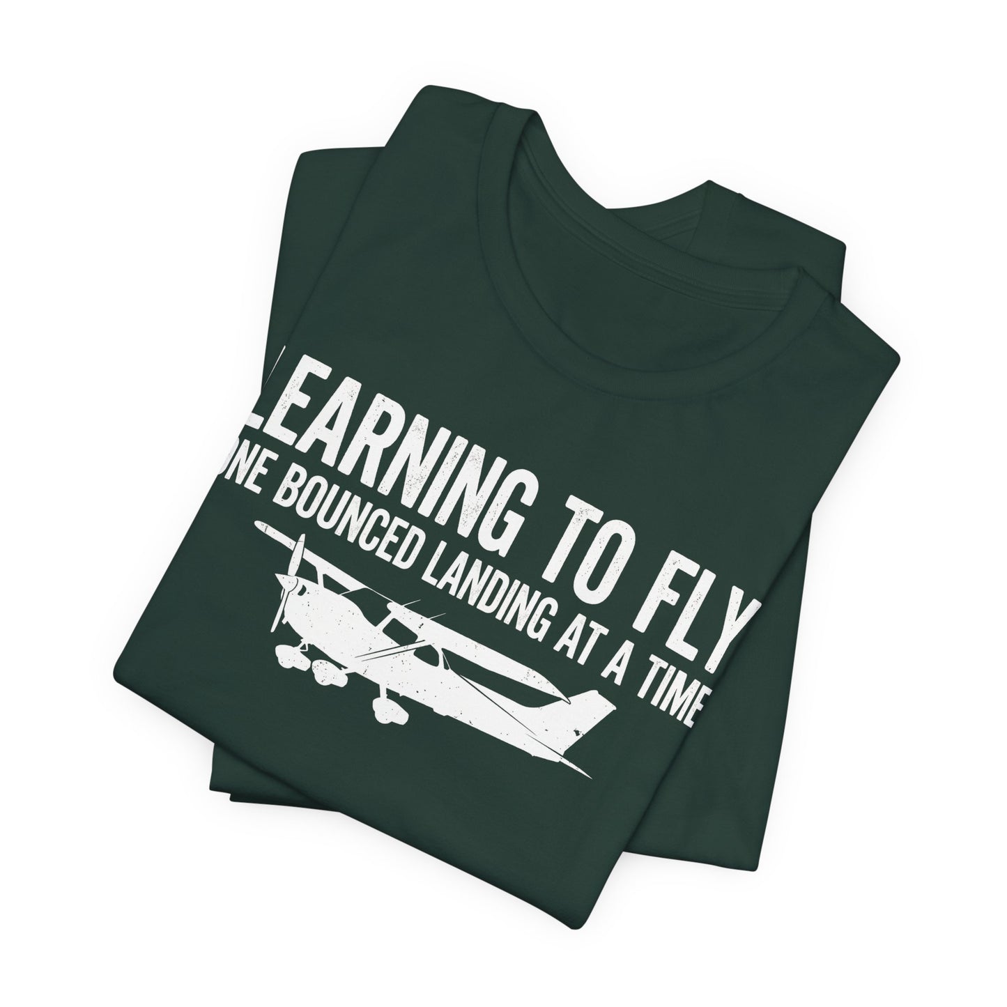Learning to Fly One Bounced Landing at a Time - Student Pilot T-Shirt