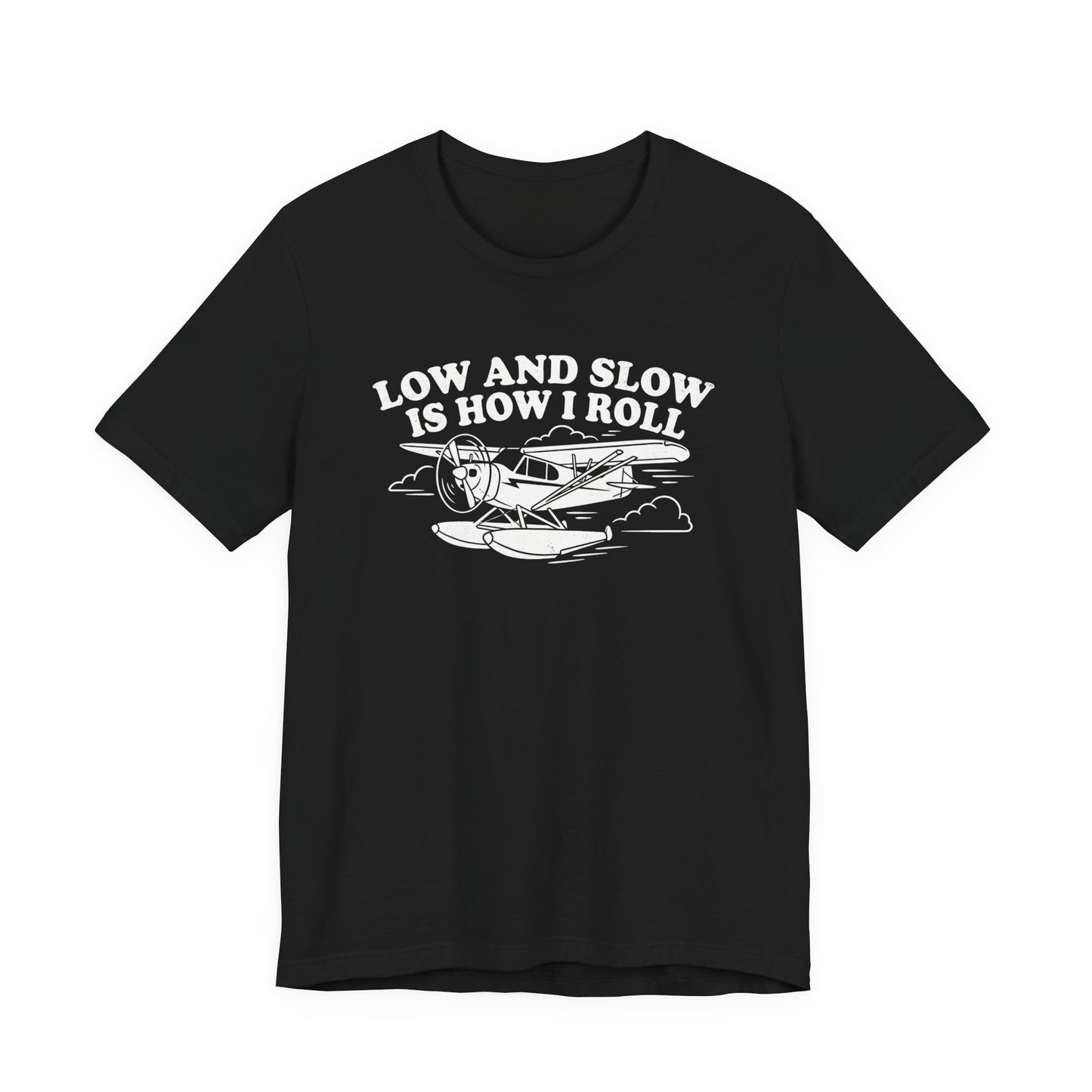 Low and Slow Is How I Roll - Funny Pilot T-Shirt