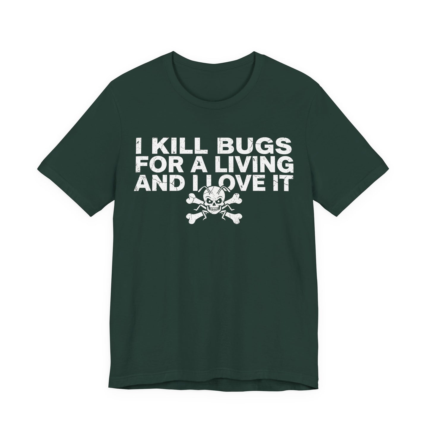 I Kill Bugs for a Living and I Love It - Funny Pest Control Graphic Tee