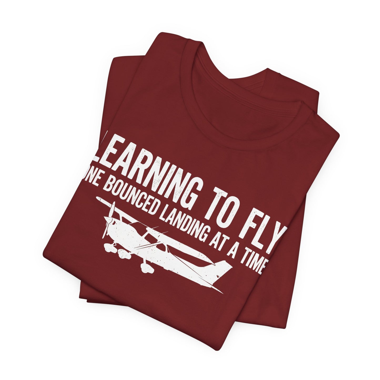 Learning to Fly One Bounced Landing at a Time - Student Pilot T-Shirt