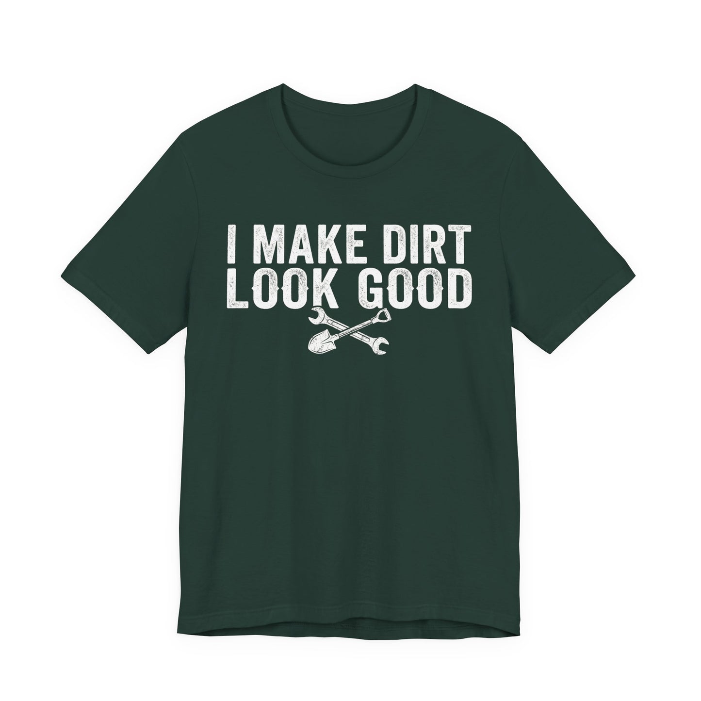 I Make Dirt Look Good - Funny Blue Collar Tradesman Graphic Tee
