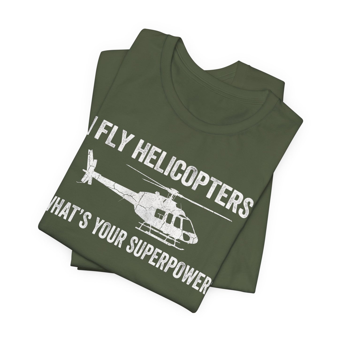I Fly Helicopters What's Your Superpower - Funny Pilot T-Shirt