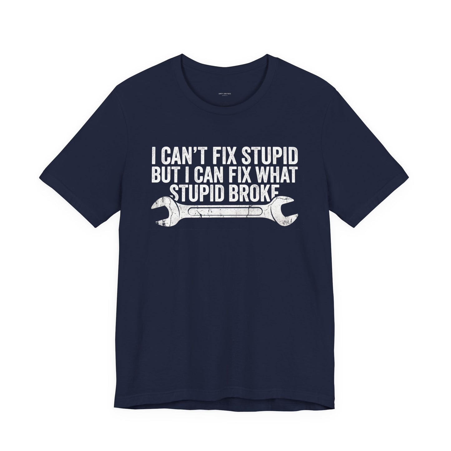 I Can't Fix Stupid But I Can Fix What Stupid Broke - Funny Mechanic T-Shirt