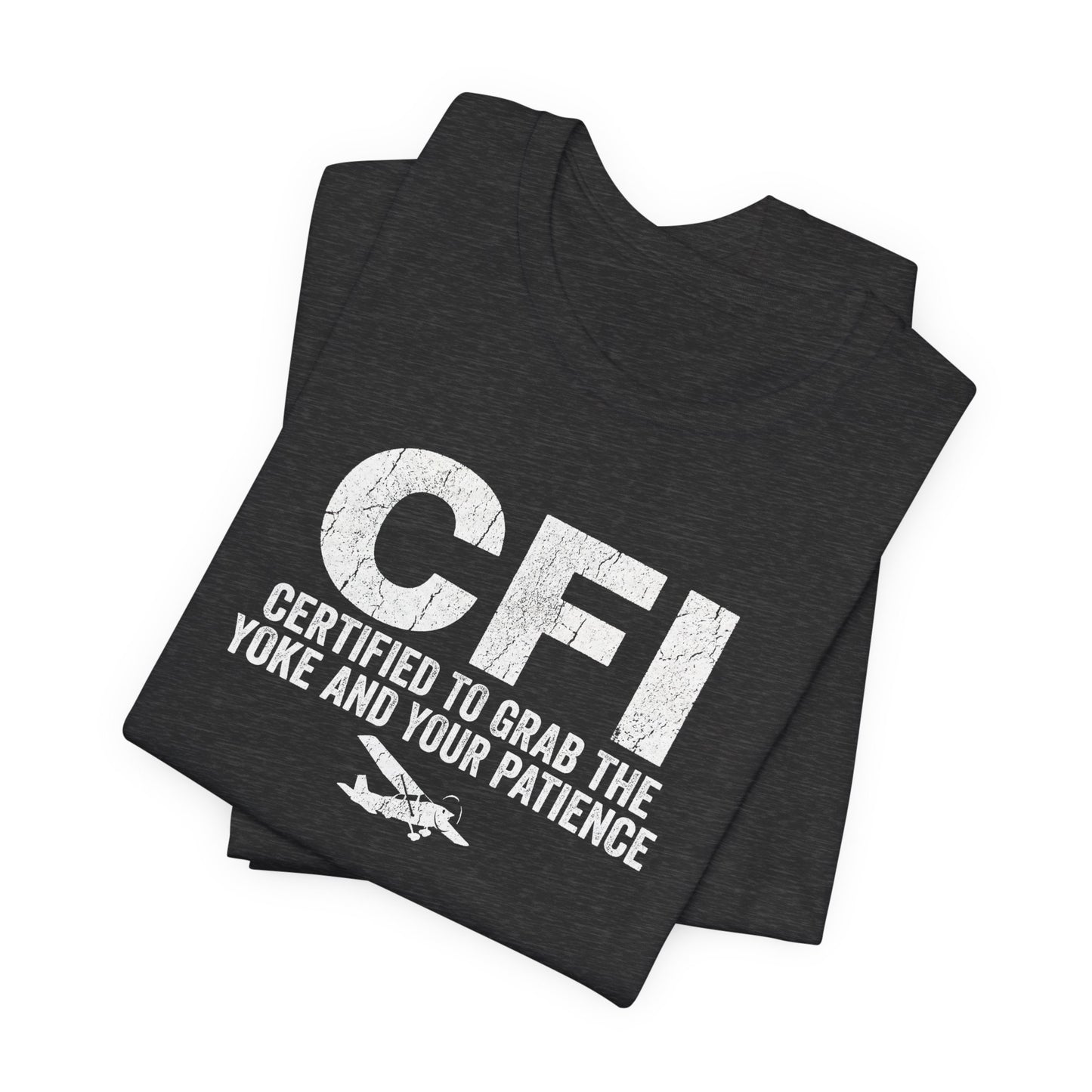 CFI Certified to Grab the Yoke and Your Patience - Flight Instructor Tee