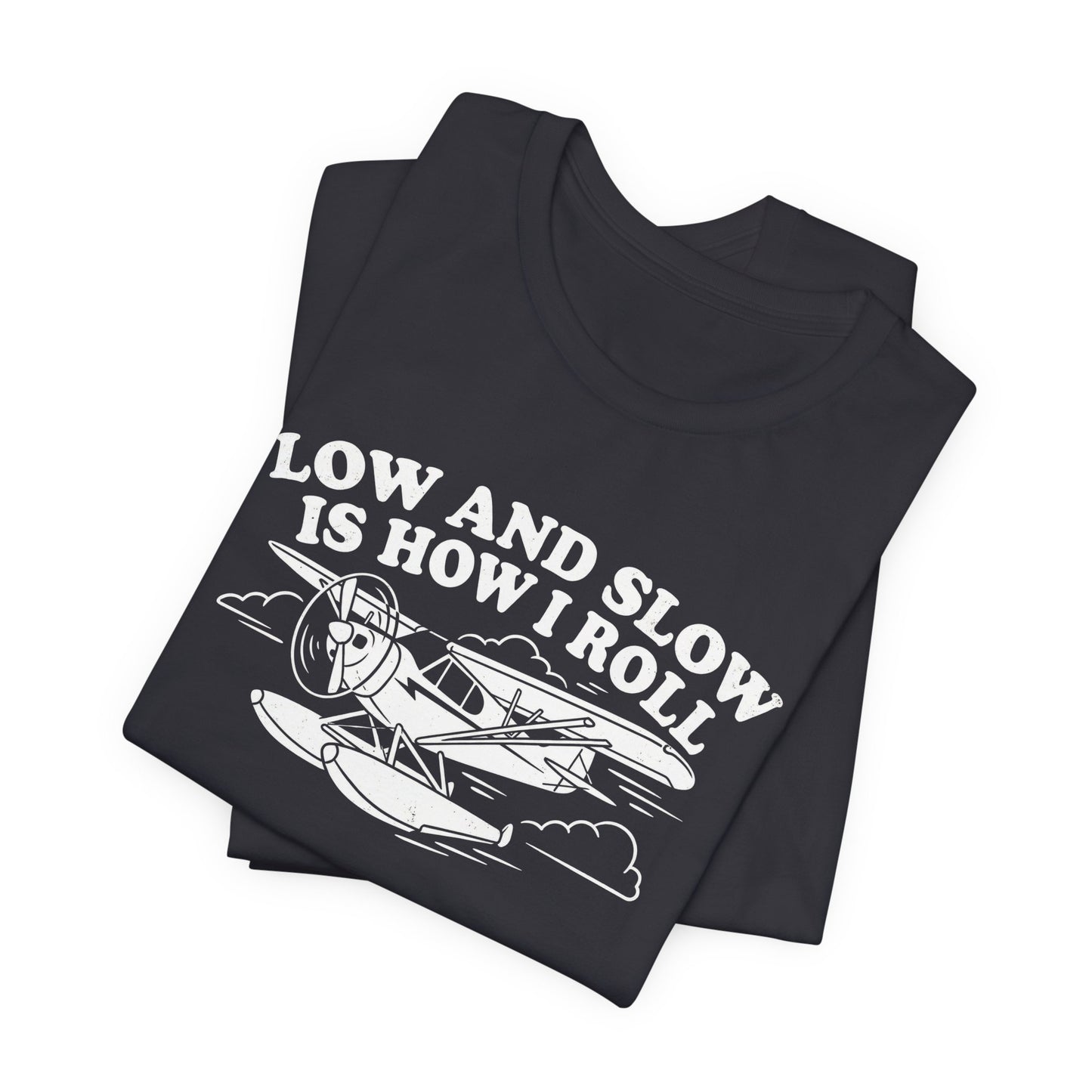 Low and Slow Is How I Roll - Funny Pilot T-Shirt