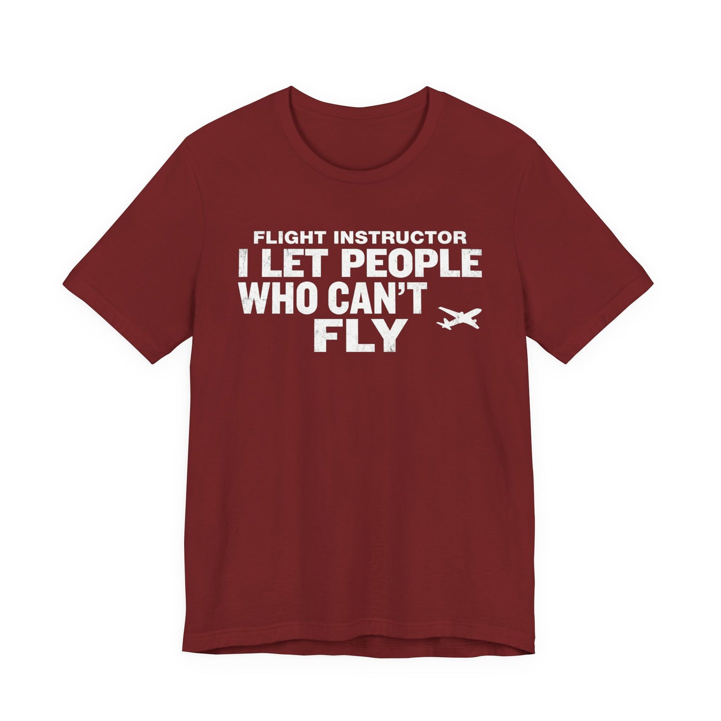 Flight Instructor I Let People Who Can't Fly Fly - Funny CFI T-Shirt