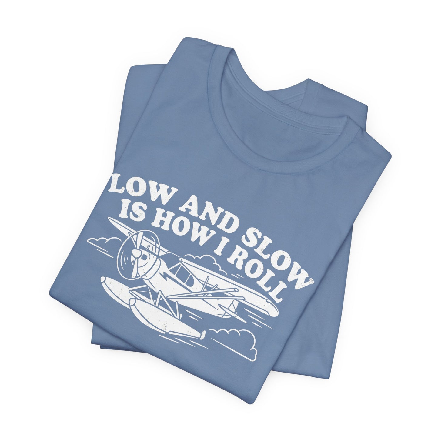 Low and Slow Is How I Roll - Funny Pilot T-Shirt